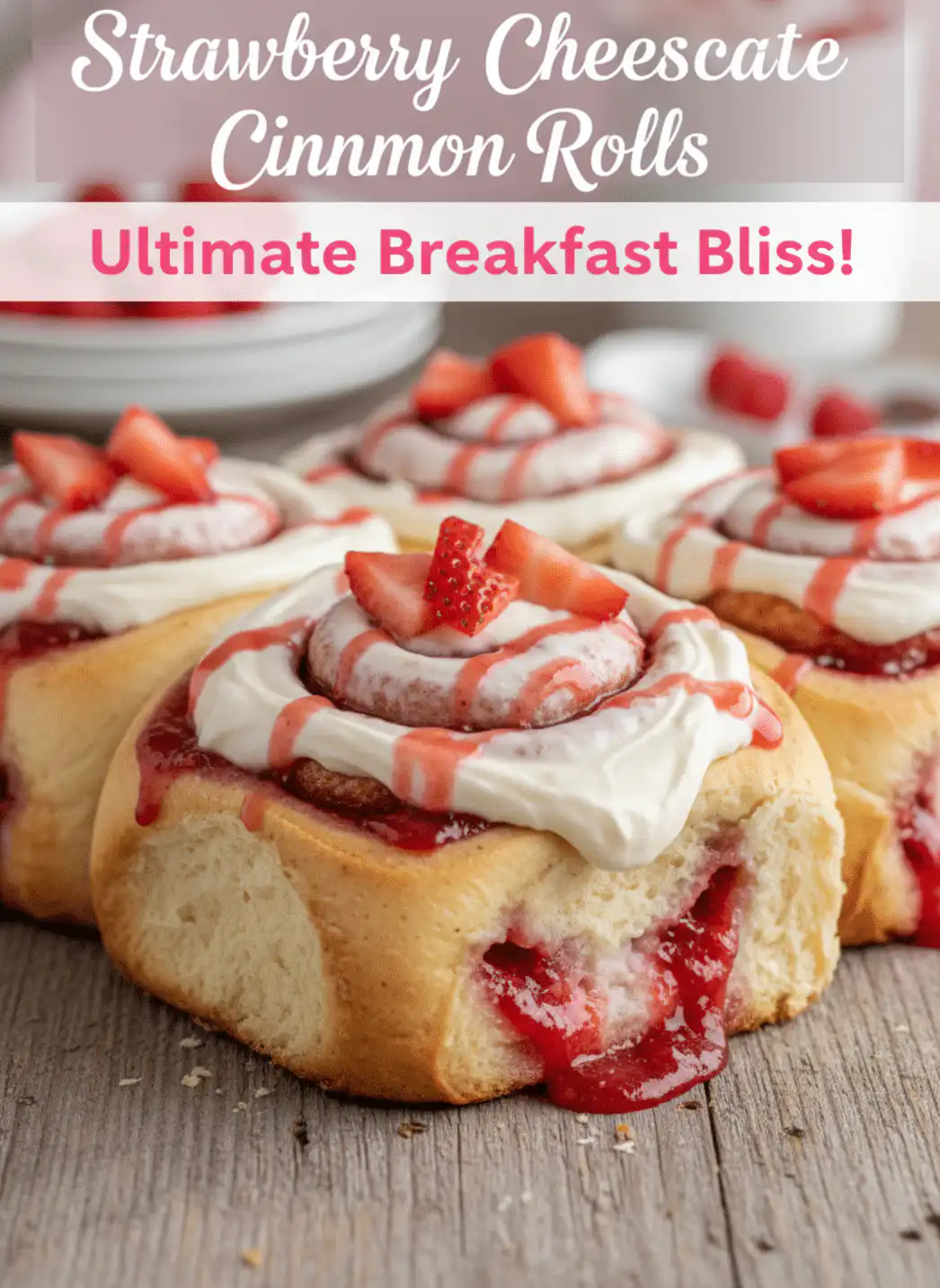 Strawberry Cheesecake Cinnamon Rolls